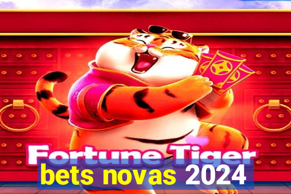 bets novas 2024